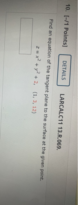 10. [-/1 Points] DETAILS LARCALC11 13.R.069. Find an equation of the tangent plane to the surface at the given point. z = x2