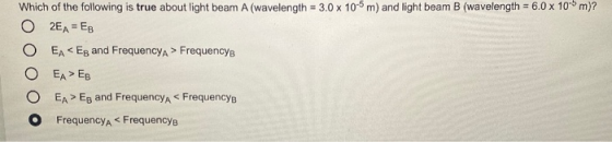 Which of the following is true about light beam A (wavelength = 3.0 x 10-5 m) and light beam B (wavelength = 6.0 x 10-6m)? O