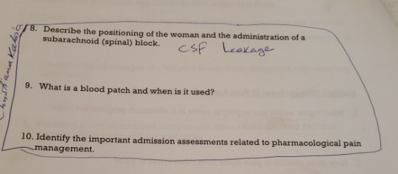 8. Describe the positioning of the woman and the administration of a subarachnoid (spinal) block. CSF Leakage 9. What is a bl