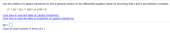 Use the method of Laplace transforms to find a general solution to the differential equation below by assuming that a and bar