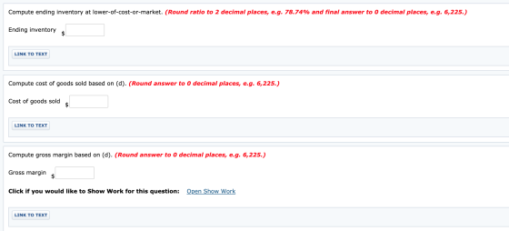 Compute ending inventory at lower-of-cost-or-market. (Round ratio to 2 decimal places, e.g. 78.74% and final answer to 0 deci