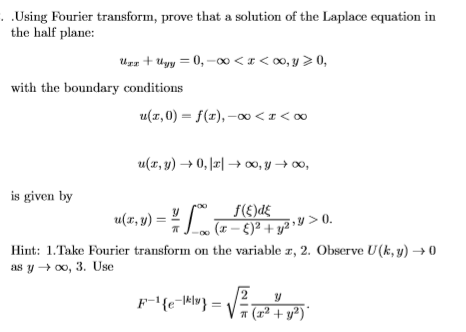Using Fourier transform, prove that a solution of the Laplace equation in the half plane: Urn+ Uyy=0,- << ,y>0, with the boun