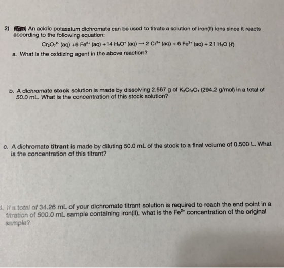 2) ( ) An acidic potassium dichromate can be used to titrate a solution of iron(II) ions since it reacts according to the fol