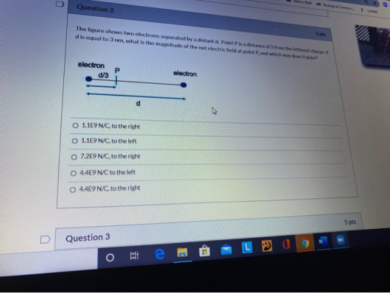 Question 2 The figure shows two electrons separated by a distant d. Point Pis a distanced/3from the emer charge d is equal to
