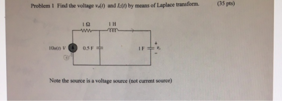 Problem 1 Find the voltage v) and I() by means of Laplace transform. (35 pts) I H 10m) V 0.5F T Note the source is a voltage