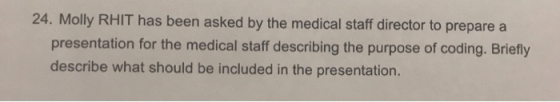 24. Molly RHIT has been asked by the medical staff director to prepare a presentation for the medical staff describing the pu