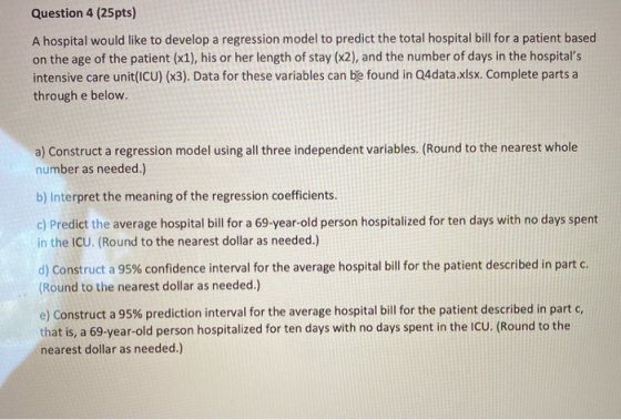 Question 4 (25pts) A hospital would like to develop a regression model to predict the total hospital bill for a patient based