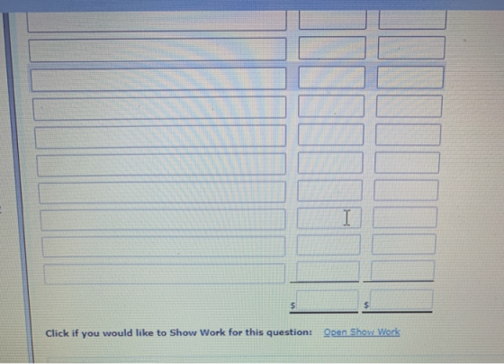 I $ Click if you would like to Show Work for this question: Open Show Work