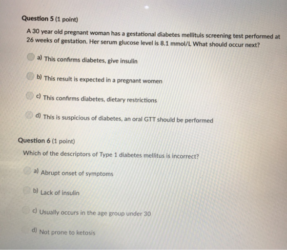 Question 5 (1 point) A 30 year old pregnant woman has a gestational diabetes mellituis screening test performed at 26 weeks o
