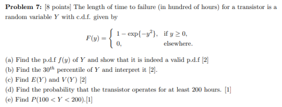 Problem 7: [8 points] The length of time to failure (in hundred of hours) for a transistor is a random variable Y with c.d.f.
