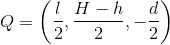 Q = \left ( \frac{l}{2},\frac{H-h}{2},-\frac{d}{2} \right )