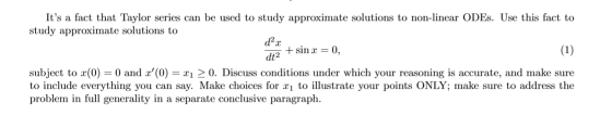 Its a fact that Taylor series can be used to study approximate solutions to non-linear ODEs. Use this fact to study approxim