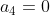 a_4=0