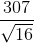 \frac{307}{\sqrt{16}}