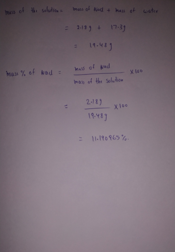 moss of Nad + hass ot watey mass of the solutin = 2-129 + 17-31 48 Mass of Nad mas % of Nad : mass of the Soludion 2.-181 XIo