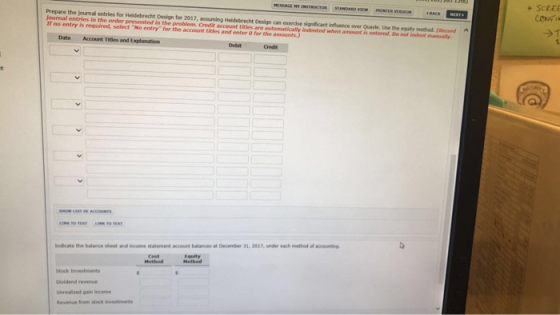 journal entries in the order presented in the problem. Credit account titles are automatically indented when amount is entered. Do not indeot manoalty If no entry is required, select No entry for the account titles and enter 0 for the amounts) Date Account Titles and Explanation Credit Indicate the balance sheet and income statement account balances at December 33, 2017, under each method of accounting Dividend revenue Unrealized gain income