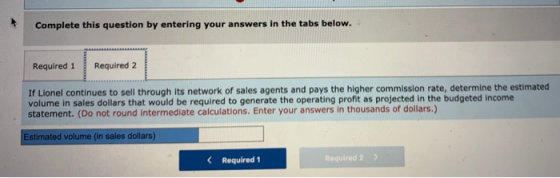 Complete this question by entering your answers in the tabs below. Required 1 Required 2 If Lionel continues to sell through