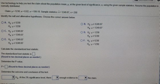 Use technology to help you test the claim about the population mean, H. at the given level of significance, a, using the give