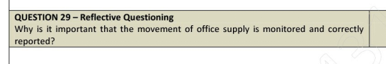 QUESTION 29 - Reflective Questioning Why is it important that the movement of office supply is monitored and correctly report