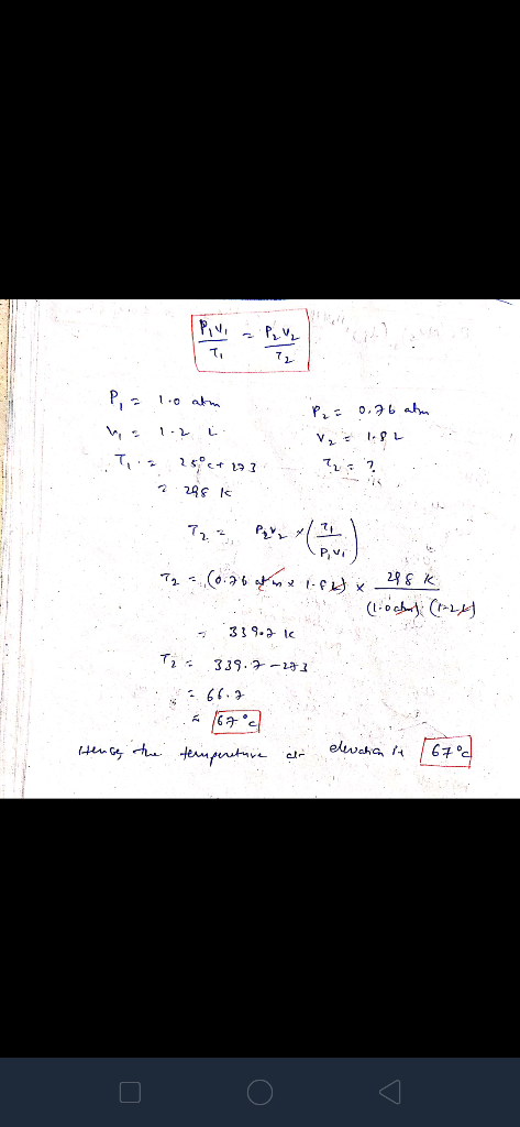 P = 1.0 atm P2 = 0.76 abu V2 = 12 To 25;9(+ 1932 ? 7 248 k T2 = (0.76 at me 1-f4 x 24 (lochy (224) 339.7 i 339.7 -273 66.2 He