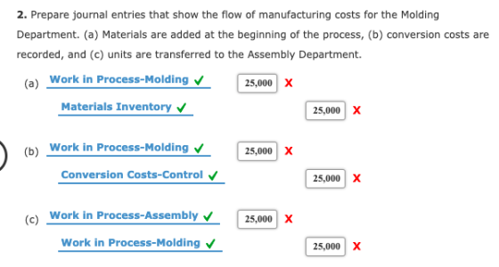 2. Prepare journal entries that show the flow of manufacturing costs for the Molding Department. (a) Materials are added at t