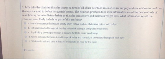 6. Julie tells the clinician that she is getting tired of all of her new food rules after her surgery and she wishes she coul