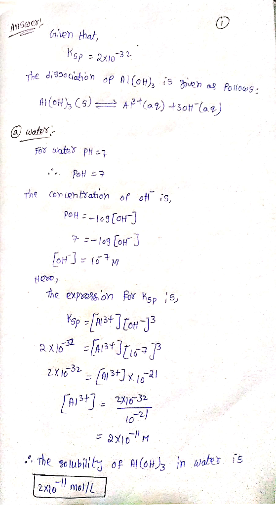 Ansacy Given that, Ksp = 2x10-32 the dissociabon of Alcoh), is given as follows: Al(OH); (5) A3+(29) +30+569) @ water For wat