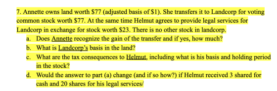 7. Annette owns land worth $77 (adjusted basis of $1). She transfers it to Landcorp for voting common stock worth $77. At the