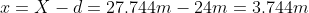 I= X-d=27.744m - 24m = 3.744m