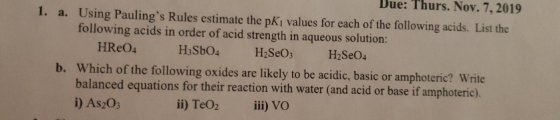 Due. Ilurs. Nov. 1, 2019 1. a. Using Paulings Rules estimate the pKj values for each of the following acids. List the follow