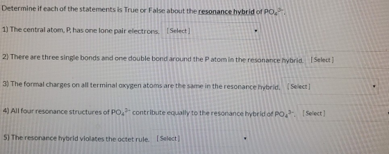 Determine if each of the statements is True or False about the resonance hybrid of PO4-. 1) The central atom, P, has one lone