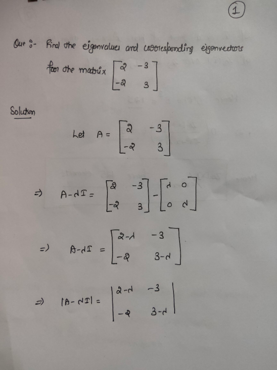 1 Que - Bird the eigenvalues and coooresponding eigenvedtors for the madrix -3 3 Solution -3 het A= 3 -) AdI= 6:30) 2 Tard -