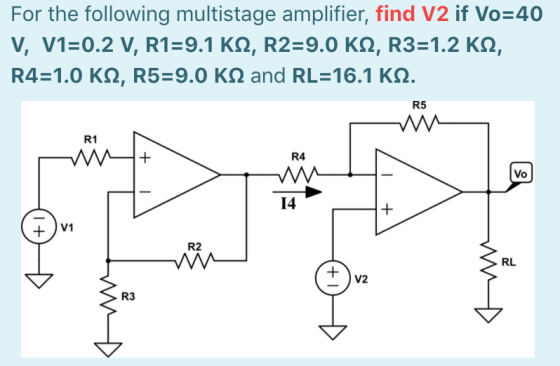 For the following multistage amplifier, find V2 if Vo=40 V, V1=0.2 V, R1=9.1 K12, R2=9.0 KN, R3=1.2 K12, R4=1.0 K12, R5=9.0 K
