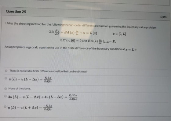 Question 25 1 pts Using the shooting method for the following second-order differential equation governing the boundary value