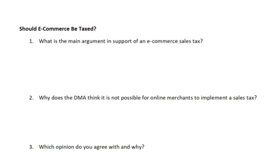 Should E-Commerce Be Taxed? 1. What is the main argument in support of an e-commerce sales tax? 2. Why does the DMA think it