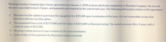 Skysong Leasing Company signs a lease agreement on January 1, 2020, to lease electronic equipment to Sheridan Company. The te