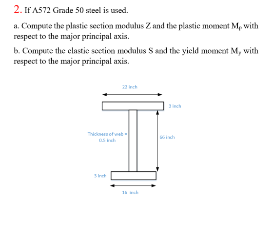 2. If A572 Grade 50 steel is used. a. Compute the plastic section modulus Z and the plastic moment Mp with respect to the maj