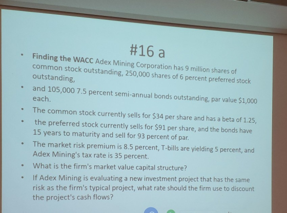 #16 a Finding the WACC Adex Mining Corporation has 9 million shares of common stock outstanding, 250,000 shares of 6 percent