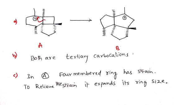 b-876 b) Both are tertiary carbocations .() in 0 Four membered ring has strain. To Reliene lhestrain it expands its ring size