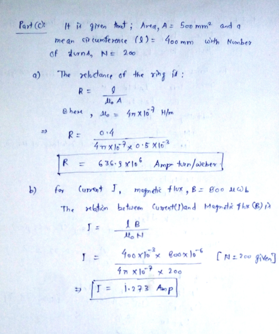 Part (di It is given that; Area, A= 500 mm² and a mean of cumference (l)= 400mm with Number of Lund, N= 200 9) The reluctance