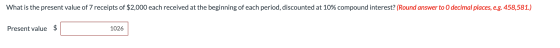 What is the present value of 7 receipts of $2,000 each received at the beginning of each period, discounted at 10% compound i