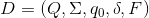 D = (Q, \Sigma, q_0, \delta, F)