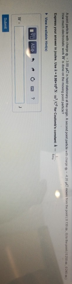 A point particle with charge 91 = 3.00 p is held stationary at the origin A second point particle with charge 0 = 4.20 xC mov