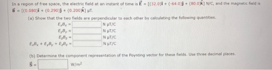 In a region of free space, the electric field at an instant of time is E = [(32.0)i + (-64.0)) + (80.0) N/C, and the magnetic