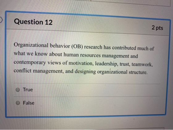 Question 12 2 pts Organizational behavior (OB) research has contributed much of what we know about human resources management