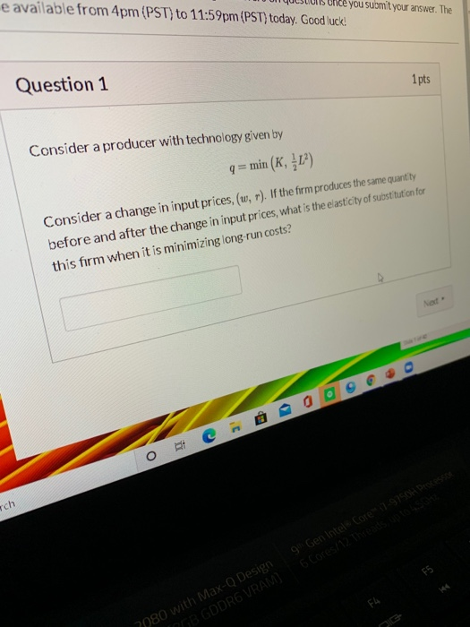 Yusus unce you submit your answer. The e available from 4pm (PST) to 11:59pm (PST) today. Good luck! 1 pts Question 1 Conside