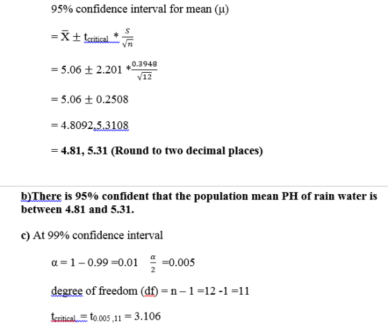 95% confidence interval for mean (u) =X + tcritical 0.3948 = 5.06 + 2.201 * V12 = 5.06 + 0.2508 = 4.8092,5.3108 = 4.81, 5.31