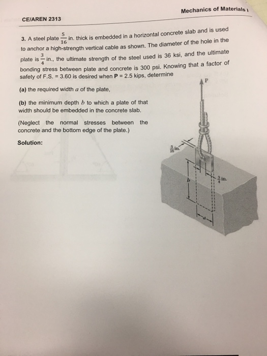 Mechanics of Materials i CE/AREN 2313 3. A steel plate in. thick is embedded in a horizontal concrete slab and is used to anc