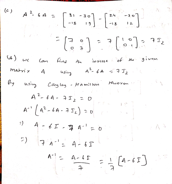 (0) A²6A = ( -5 37:) - :] 2:11.): 75, - (d) we Com find inverse of the the given matrix A using A² - 6A 7 I 2 By Hamilton thi