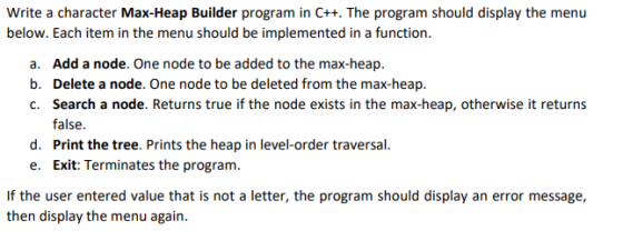 Write a character Max-Heap Builder program in C++. The program should display the menu below. Each item in the menu should be